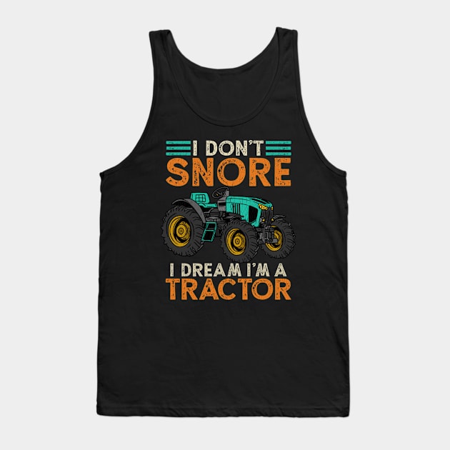 I Don't Snore Im A Tractor Tank Top by biNutz